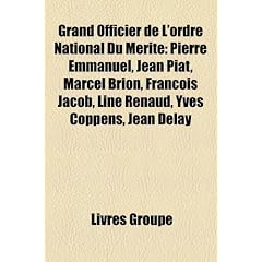 Grand Officier de L'Ordre National Du Merite: Pierre Emmanuel, Jean Piat, Marcel Brion, Francois Jacob, Line Renaud, Yves Coppens, Jean Delay