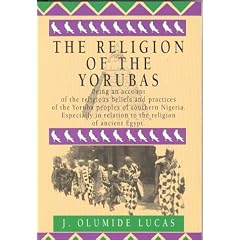 The Religion of the Yorubas: Being an Account of the Religious Beliefs and Practices of the Yoruba Peoples of Southern Nigeria, Especially in Relation to the Religion of Ancient Egypt