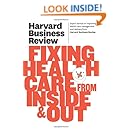 Harvard Business Review on Fixing Healthcare from Inside &amp; Out