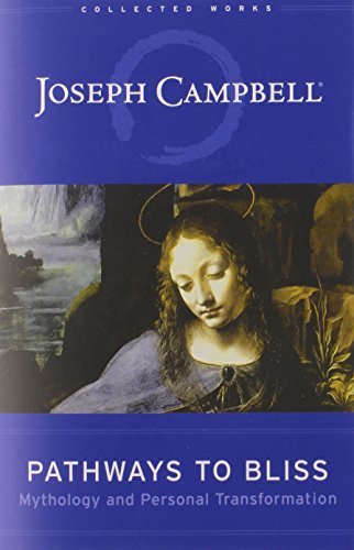 Pathways to Bliss: Mythology and Personal Transformation by Joseph Campbell (2004) Hardcover