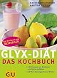 GLYX-DI�T -  Das Kochbuch: 222 Rezepte zum Abnehmen mit Gl�cks-Gef�hlen. Extra: Einsteiger-Power-Woche (Di�t & Gesundheit)