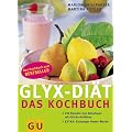 GLYX-DI�T -  Das Kochbuch: 222 Rezepte zum Abnehmen mit Gl�cks-Gef�hlen. Extra: Einsteiger-Power-Woche (Di�t & Gesundheit)