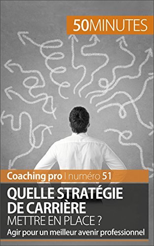 Quelle stratégie de carrière mettre en place ?: Agir pour un meilleur avenir professionnel (Coaching pro t. 51) (French Edition)