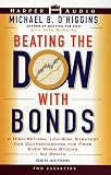 Beating the Dow with Bonds : A High-Return, Low-Risk Strategy for Outperforming the Pros Even When Stocks Go South Michael B. O'higgins
