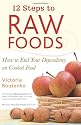 12 Steps to Raw Foods: How to End Your Dependency on Cooked Food