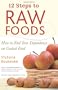 12 Steps to Raw Foods: How to End Your Dependency on Cooked Food