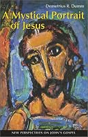 A Mystical Portrait of Jesus: New Perspectives on John's Gospel