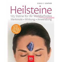 Heilsteine - 125 Steine f�r Ihr Wohlbefinden. Merkmale - Wirkung - Anwendung