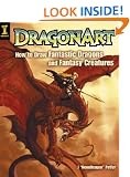 DragonArt: How to Draw Fantastic Dragons and Fantasy Creatures