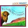 B is for Big Sky Country: A Montana Alphabet Edition 1. (Discover America State By State. Alphabet Series)