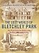 The Lost World of Bletchley Park: The Official Illustrated History of the Wartime Codebreaking Centre