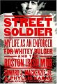 Street Soldier: My Life as an Enforcer for Whitey Bulger and the Irish Mob
