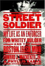 Street Soldier: My Life as an Enforcer for Whitey Bulger and the Boston Irish Mob