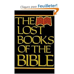 The Lost Books of the Bible: Being All the Gospels, Epistles and Other Pieces Now Extant Attributed in the First Four Centuries to Jesus Christ, His