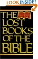Lost Books of the Bible: Being All the Gospels, Epistles and Other Pieces Now Extant Attributed to Jesus Christ, His Apostles and Companions