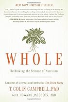 Whole: Rethinking the Science of Nutrition Whole: Rethinking the Science of Nutrition