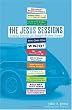 The Jesus Sessions: Getting Beyond the Bumper-Sticker Gospel