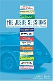 The Jesus Sessions: Getting Beyond the Bumper-Sticker Gospel