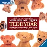 Mein hei� geliebter Teddyb�r - Nach klassischen Vorbildern selbst gen�ht - Mit Schnittmustern in Orginalgr��e
