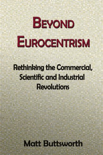 Beyond Eurocentrism - Rethinking the Commercial, Scientific and Industrial Revolutions