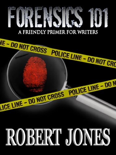 FORENSICS 101 : A Friendly Primer for Writers (Forensics for writers)
