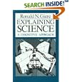 Explaining Science: A Cognitive Approach (Science and Its Conceptual Foundations series) by  Ronald N. Giere