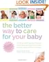 The Better Way to Care for Your Baby: A Week-by-Week Illustrated Companion for Parenting and Protecting Your Child Using the Latest and Safest Techniques