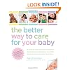 The Better Way to Care for Your Baby: A Week-by-Week Illustrated Companion for Parenting and Protecting Your Child Using the Latest and Safest Techniques