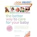 The Better Way to Care for Your Baby: A Week-by-Week Illustrated Companion for Parenting and Protecting Your Child Using the Latest and Safest Techniques