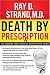 Death By Prescription: The Shocking Truth Behind an Overmedicated Nation