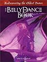 The Belly Dance Book : Rediscovering the Oldest Dance