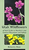 Utah Wildflowers: A Field Guide To Northern And Central Mountains And Valleys