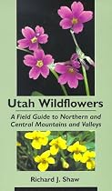 Utah Wildflowers: A Field Guide To Northern And Central Mountains And Valleys