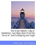 The Great Galeoto; Folly or Saintliness; Two Plays done from the Verse of Jose Echegaray into Englis