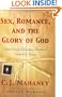 Sex, Romance, and the Glory of God (With a word to wives from Carolyn Mahaney): What Every Christian Husband Needs to Know