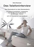 Das Telefoninterview: Das Themenbuch zu dem Standardwerk Traumberuf Flugbegleiterin / Flugbegleiter - Das Handbuch fuer Ihre Bewerbung als Stewardess / Steward