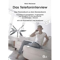 Das Telefoninterview: Das Themenbuch zu dem Standardwerk "Traumberuf Flugbegleiterin / Flugbegleiter - Das Handbuch f�r Ihre Bewerbung als Stewardess / Steward"