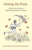 Getting the Point: A Panic-free Guide to English Punctuation for Adults