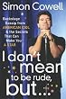 I Don't Mean to Be Rude, But...: Backstage Gossip from American Idol & the Secrets that Can Make You a Star