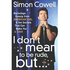 I Don't Mean to Be Rude, But...: Backstage Gossip from American Idol & the Secrets That Can Make You a Star