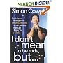 I Don't Mean to Be Rude, But... : Backstage Gossip from American Idol & the Secrets that Can Make You a Star