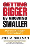 Getting Bigger by Growing Smaller: A New Growth Model for Corporate America