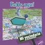 Estas Aqui/You Are Here (My Neighborhood Discovery Library)