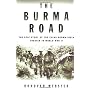The Burma Road: The Epic Story of the China-Burma-&hellip by Donovan Webster