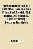 Providence Friars Men's Basketball Coaches: Rick Pitino, Herb Sendek, Rick Barnes, Joe Mullaney, Louis Orr, Bobby Gonzalez, Tim Welsh