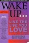 Wake Up.live the Life You Love: Finding Your Life's Passion