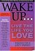 Wake Up…live the Life You Love: Finding Your Life's Passion (Wake Up... Live the Life You Love)