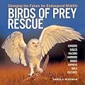 Birds of Prey Rescue: Changing the Future for Endangered Wildlife (Firefly Animal Rescue)