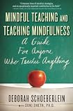 Mindful Teaching and Teaching Mindfulness: A Guide for Anyone Who Teaches Anything