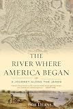 The River Where America Began: A Journey Along the James
